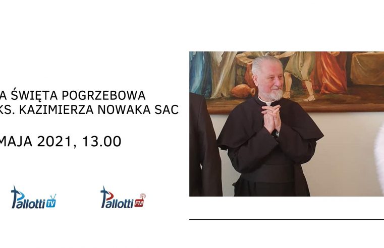 Msza Święta pogrzebowa śp. Ks. Kazimierza Nowaka SAC //18.05.2021r. 13.00//